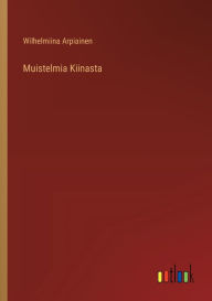 Title: Muistelmia Kiinasta, Author: Wilhelmiina Arpiainen