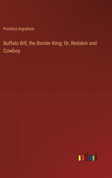 Buffalo Bill, the Border King; Or, Redskin and Cowboy