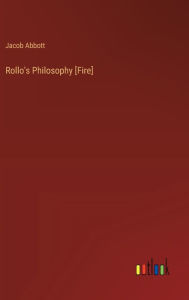 Title: Rollo's Philosophy [Fire], Author: Jacob Abbott