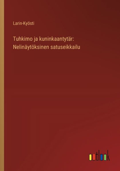 Tuhkimo ja kuninkaantytï¿½r: Nelinï¿½ytï¿½ksinen satuseikkailu