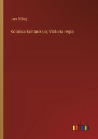 Title: Kotoisia kohtauksia; Victoria regia, Author: Lars Dilling