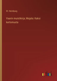 Title: Vaarin muistikirja; Majala: Kaksi kertomusta, Author: W Heimburg