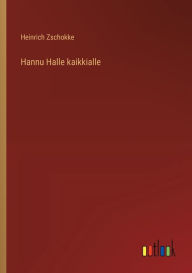 Title: Hannu Halle kaikkialle, Author: Heinrich Zschokke