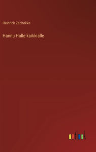 Title: Hannu Halle kaikkialle, Author: Heinrich Zschokke