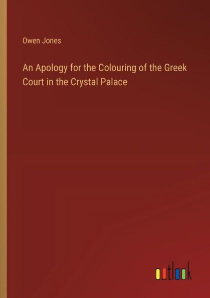 An Apology for the Colouring of the Greek Court in the Crystal Palace