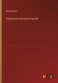 Title: Pï¿½ï¿½skysen liverryksiï¿½ lapsille, Author: Minna Krohn