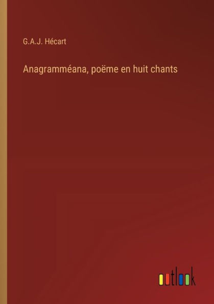 Anagrammï¿½ana, poï¿½me en huit chants