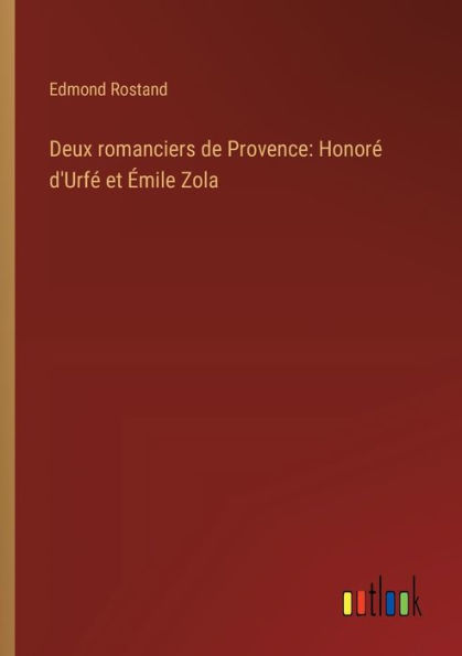 Deux romanciers de Provence: Honorï¿½ d'Urfï¿½ et ï¿½mile Zola