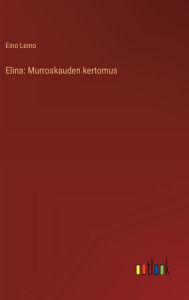 Title: Elina: Murroskauden kertomus, Author: Eino Leino