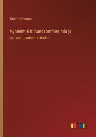 Title: Kynï¿½elmiï¿½ II: Runosommitelmia ja suorasanaisia kokeita, Author: Kaarlo Hemmo