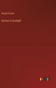 Title: Sorrow in Sunlight, Author: Ronald Firbank