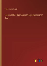 Title: Haaksirikko: Suomalainen perustuskielinen Taru, Author: Niilo Aejmelaeus