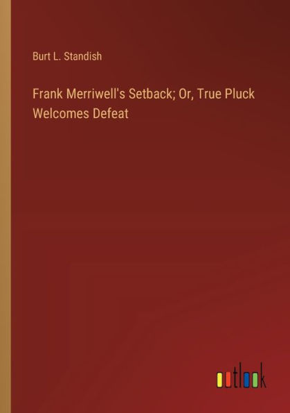 Frank Merriwell's Setback; Or, True Pluck Welcomes Defeat