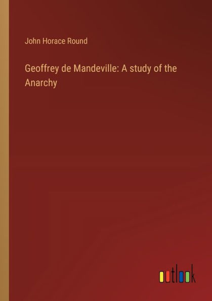 Geoffrey de Mandeville: A study of the Anarchy