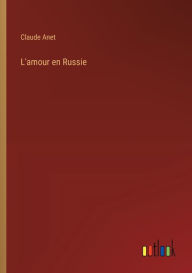 Title: L'amour en Russie, Author: Claude Anet