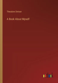 Title: A Book About Myself, Author: Theodore Dreiser