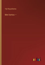 Title: Meri kertoo -, Author: Yrjï Rauanheimo