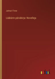 Title: Lï¿½ï¿½kï¿½rin pï¿½ivï¿½kirja: Novelleja, Author: Jalmari Finne