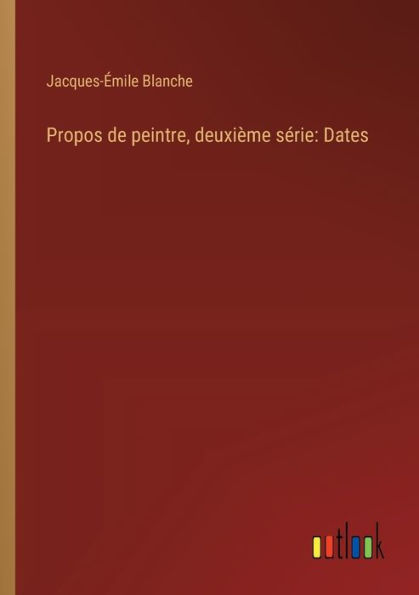 Propos de peintre, deuxiï¿½me sï¿½rie: Dates