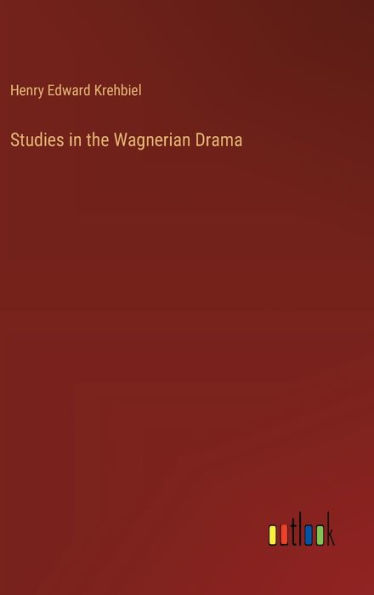 Studies in the Wagnerian Drama