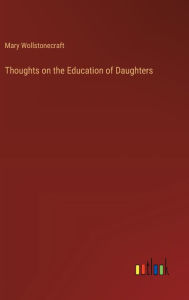 Title: Thoughts on the Education of Daughters, Author: Mary Wollstonecraft