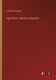 Title: Inga Heine: Jutelma nykyajoilta, Author: J Blicher-Clausen