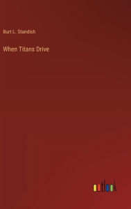 Title: When Titans Drive, Author: Burt L Standish