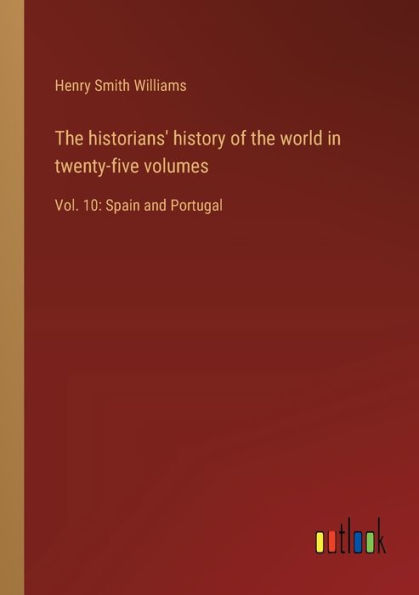 the historians' history of world twenty-five volumes: Vol. 10: Spain and Portugal