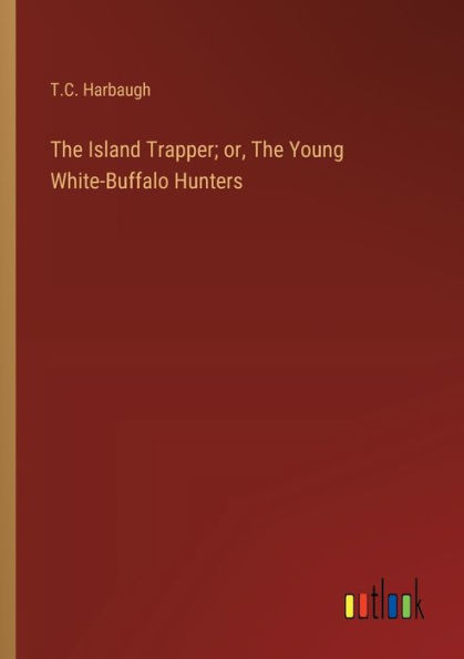 The Island Trapper; or, Young White-Buffalo Hunters