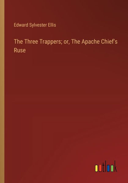 The Three Trappers; or, Apache Chief's Ruse