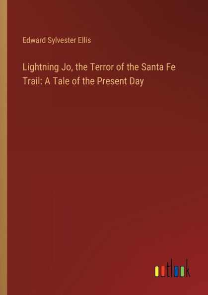 Lightning Jo, the Terror of Santa Fe Trail: A Tale Present Day