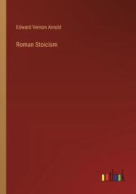 Title: Roman Stoicism, Author: Edward Vernon Arnold