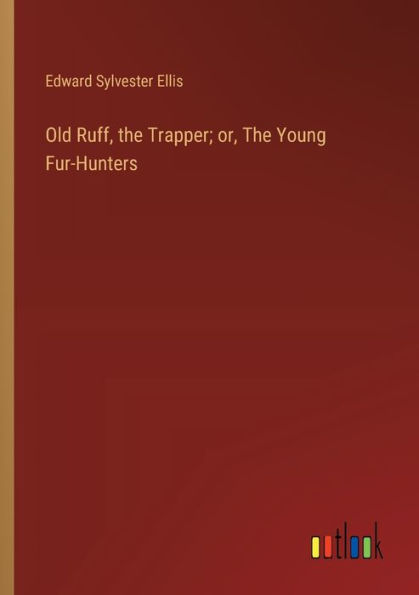 Old Ruff, The Trapper; or, Young Fur-Hunters