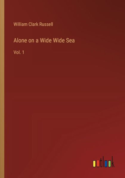 Alone on a Wide Sea: Vol. 1