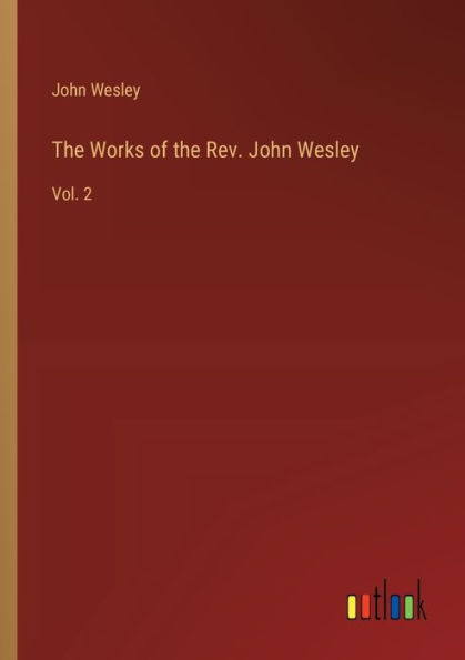the Works of Rev. John Wesley: Vol