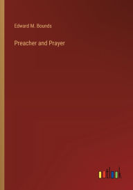 Title: Preacher and Prayer, Author: Edward M. Bounds