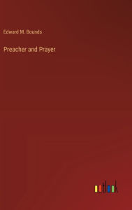 Title: Preacher and Prayer, Author: Edward M Bounds