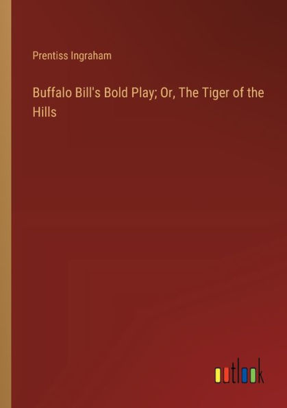 Buffalo Bill's Bold Play; Or, the Tiger of Hills