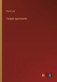 Title: Turquie agonisante, Author: Pierre Loti
