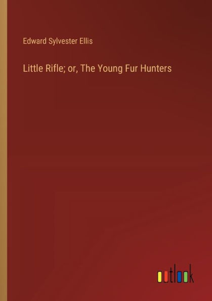 Little Rifle; or, The Young Fur Hunters