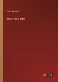 Title: Marie Antoinette, Author: Clara Tschudi