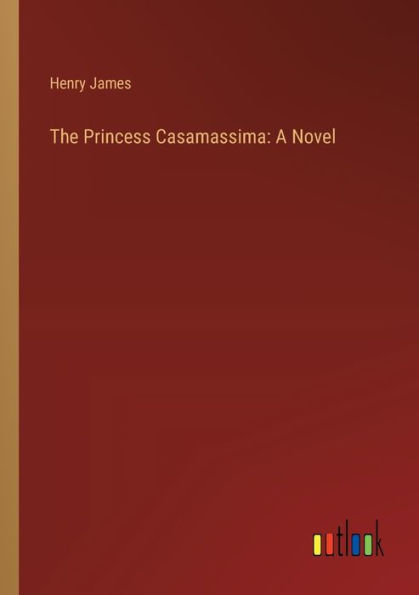 The Princess Casamassima: A Novel