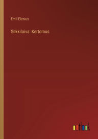 Title: Silkkilaiva: Kertomus, Author: Emil Elenius