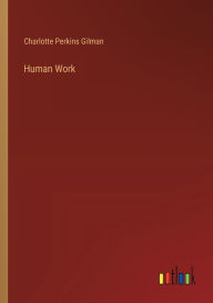 Title: Human Work, Author: Charlotte Perkins Gilman