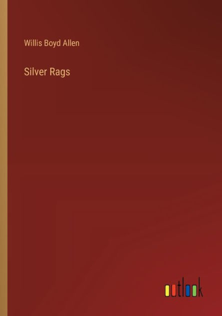 Silver Rags by Willis Boyd Allen, Paperback | Barnes & Noble®