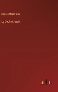 Title: Le Double Jardin, Author: Maurice Maeterlinck
