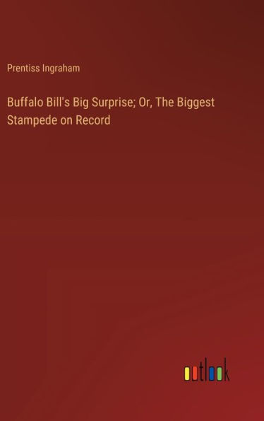 Buffalo Bill's Big Surprise; Or, The Biggest Stampede on Record
