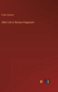 Title: After Life in Roman Paganism, Author: Franz Cumont