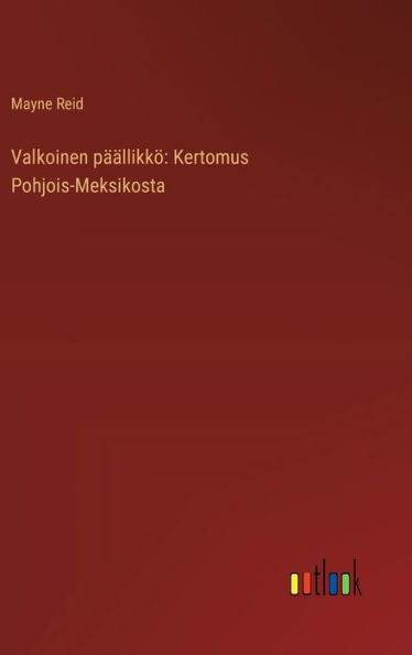 Valkoinen pï¿½ï¿½llikkï¿½: Kertomus Pohjois-Meksikosta