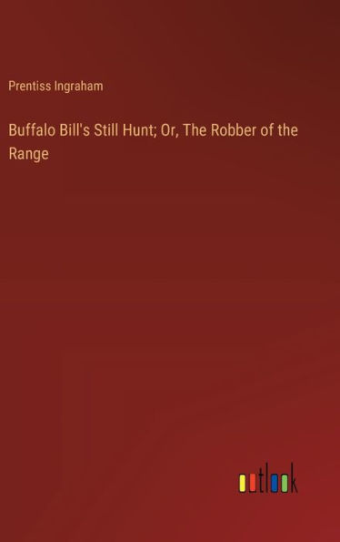 Buffalo Bill's Still Hunt; Or, The Robber of the Range